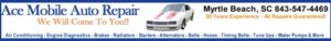 ACE Mobile Auto Repair Myrtle Beach is highly recommended by our customers for general automotive car truck van suv repairs call ACE at 843-547-4469